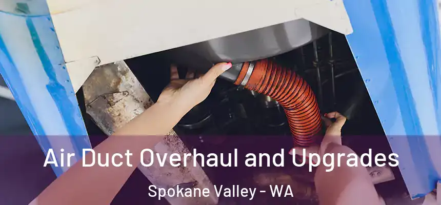 Air Duct Overhaul and Upgrades Spokane Valley - WA