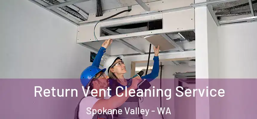 Return Vent Cleaning Service Spokane Valley - WA