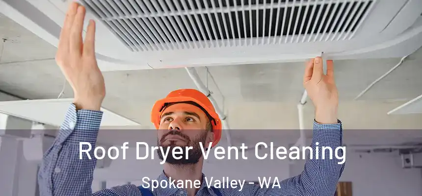 Roof Dryer Vent Cleaning Spokane Valley - WA