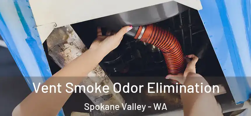 Vent Smoke Odor Elimination Spokane Valley - WA