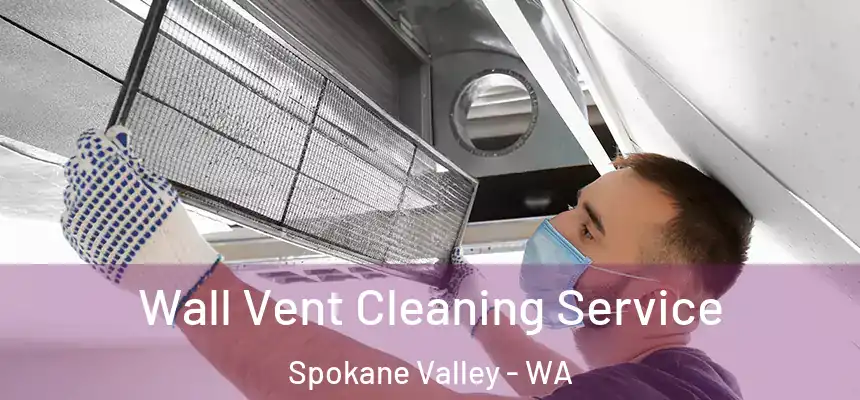 Wall Vent Cleaning Service Spokane Valley - WA